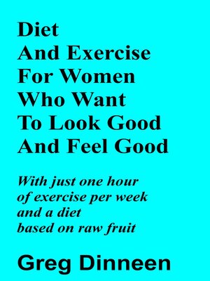 cover image of Diet and Exercise For Women Who Want to Look Good and Feel Good